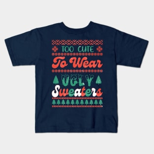 Too Cute To Wear Ugly Sweaters Kids T-Shirt